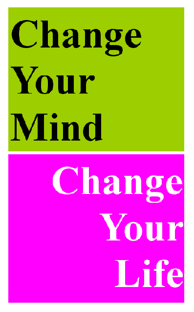 CHANGE YOUR MIND-CHANGE YOUR LIFE