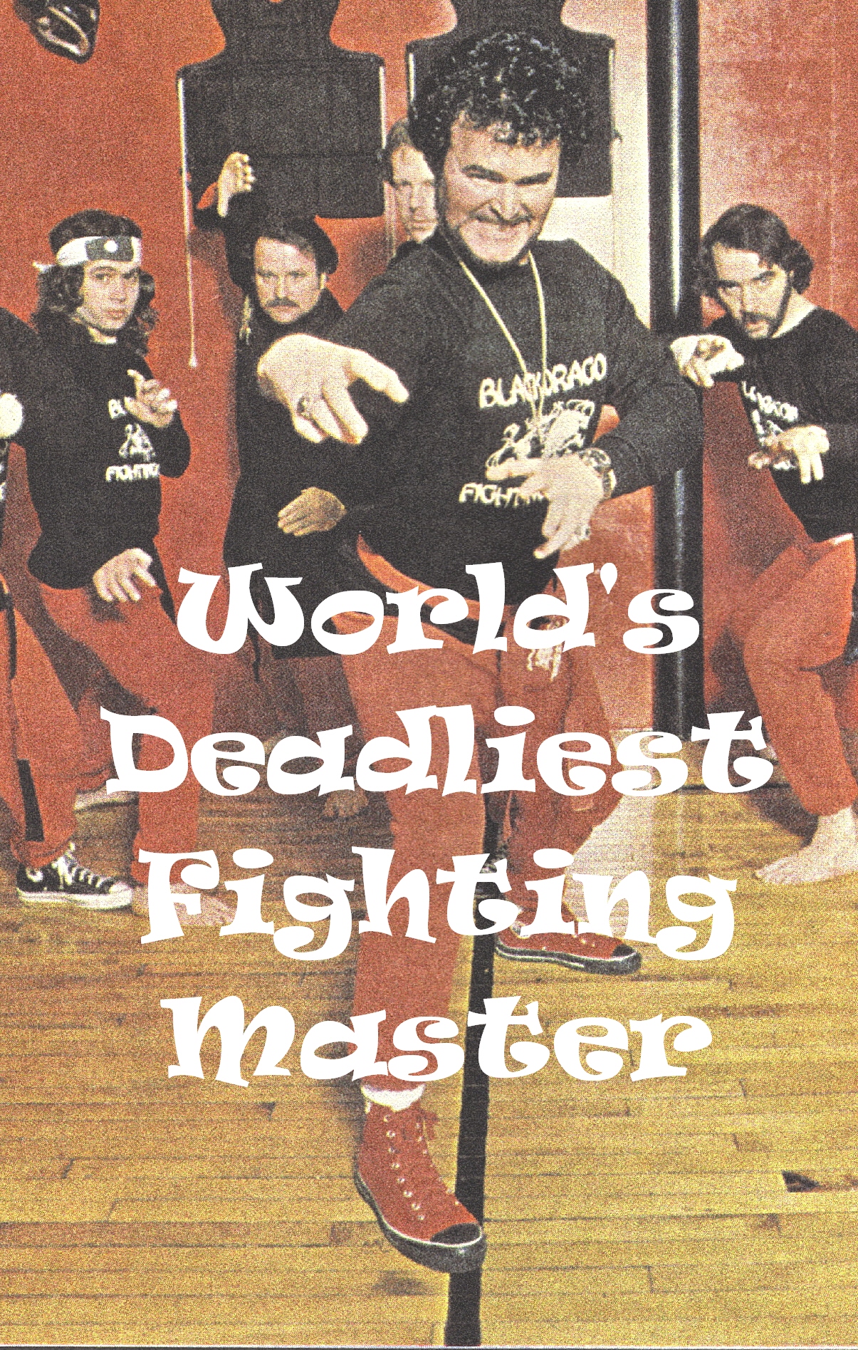 WORLD'S DEADLIEST FIGHTING MASTER